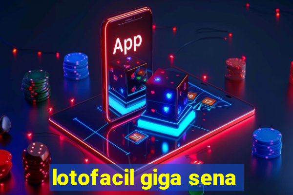 lotofacil giga sena